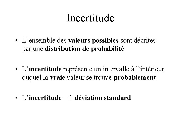 Incertitude • L’ensemble des valeurs possibles sont décrites par une distribution de probabilité •