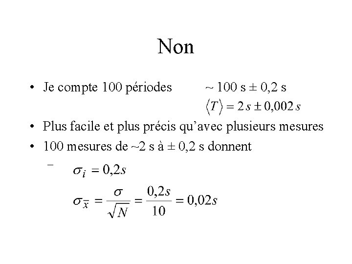 Non • Je compte 100 périodes ~ 100 s ± 0, 2 s •