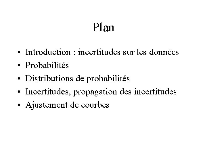 Plan • • • Introduction : incertitudes sur les données Probabilités Distributions de probabilités