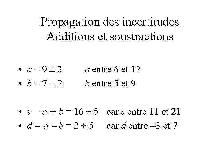 Propagation des incertitudes Additions et soustractions • a=9± 3 • b=7± 2 a entre