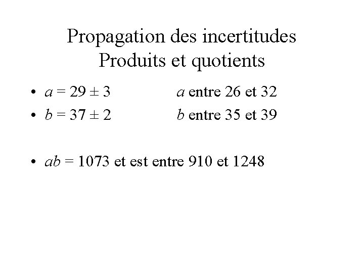 Propagation des incertitudes Produits et quotients • a = 29 ± 3 • b