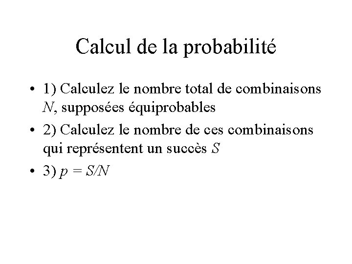 Calcul de la probabilité • 1) Calculez le nombre total de combinaisons N, supposées