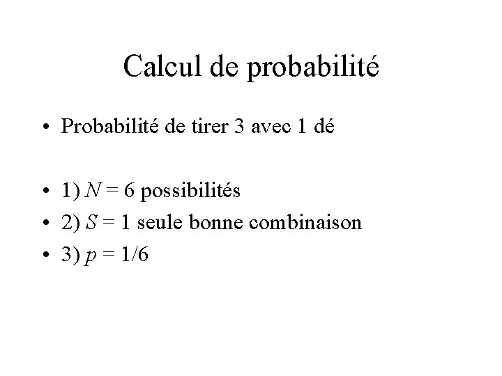 Calcul de probabilité • Probabilité de tirer 3 avec 1 dé • 1) N