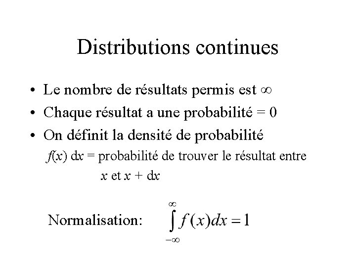 Distributions continues • Le nombre de résultats permis est • Chaque résultat a une