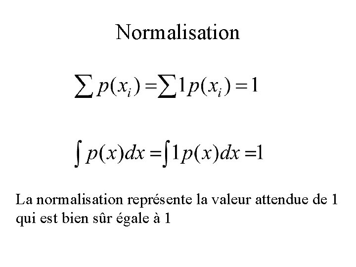 Normalisation La normalisation représente la valeur attendue de 1 qui est bien sûr égale