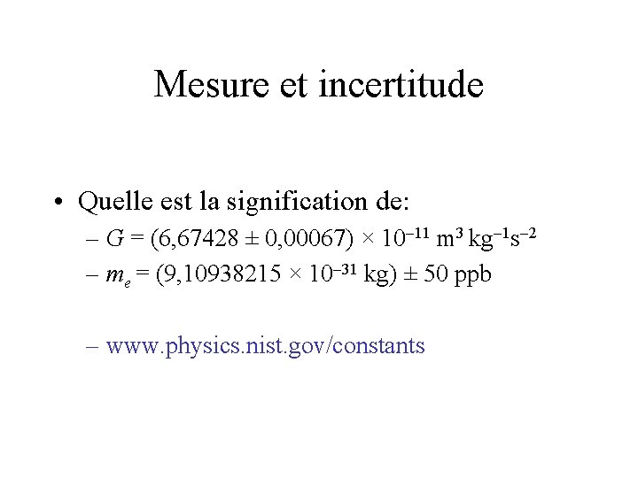 Mesure et incertitude • Quelle est la signification de: – G = (6, 67428