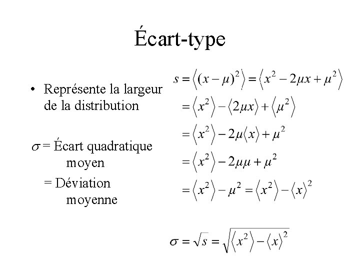 Écart-type • Représente la largeur de la distribution s = Écart quadratique moyen =