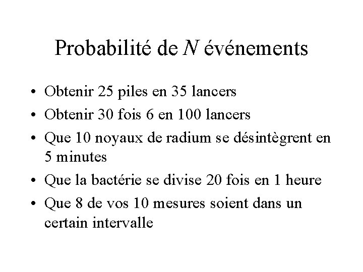 Probabilité de N événements • Obtenir 25 piles en 35 lancers • Obtenir 30