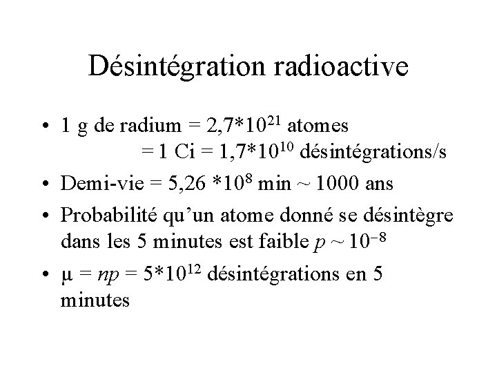 Désintégration radioactive • 1 g de radium = 2, 7*1021 atomes = 1 Ci