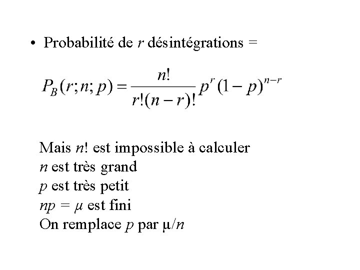  • Probabilité de r désintégrations = Mais n! est impossible à calculer n