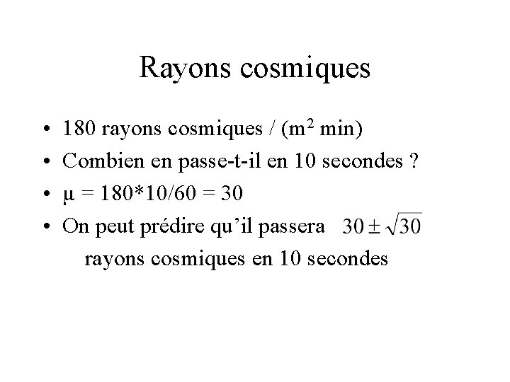 Rayons cosmiques • • 180 rayons cosmiques / (m 2 min) Combien en passe-t-il