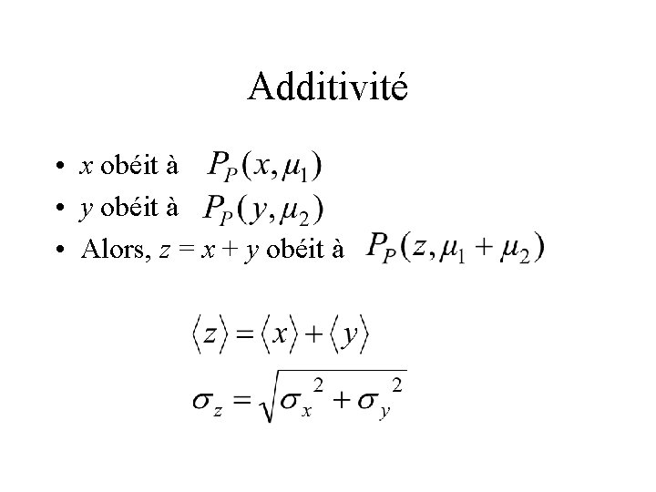 Additivité • x obéit à • y obéit à • Alors, z = x