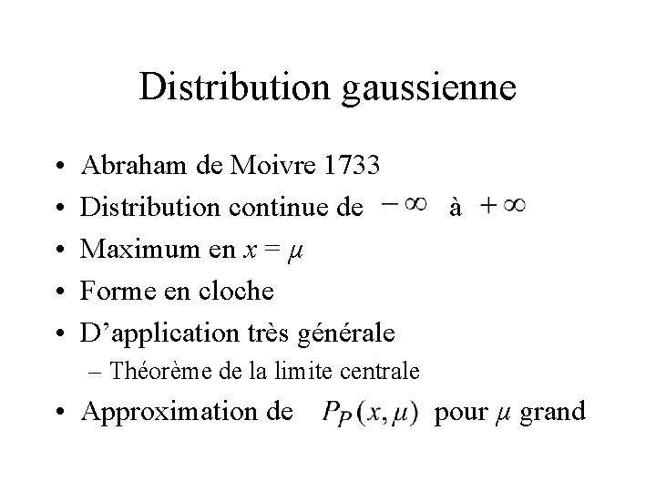 Distribution gaussienne • • • Abraham de Moivre 1733 Distribution continue de Maximum en