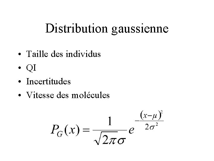 Distribution gaussienne • • Taille des individus QI Incertitudes Vitesse des molécules 