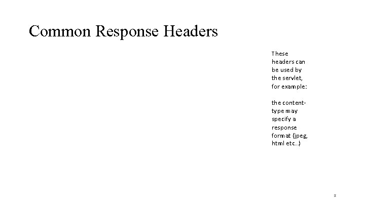 Common Response Headers These headers can be used by the servlet, for example: the