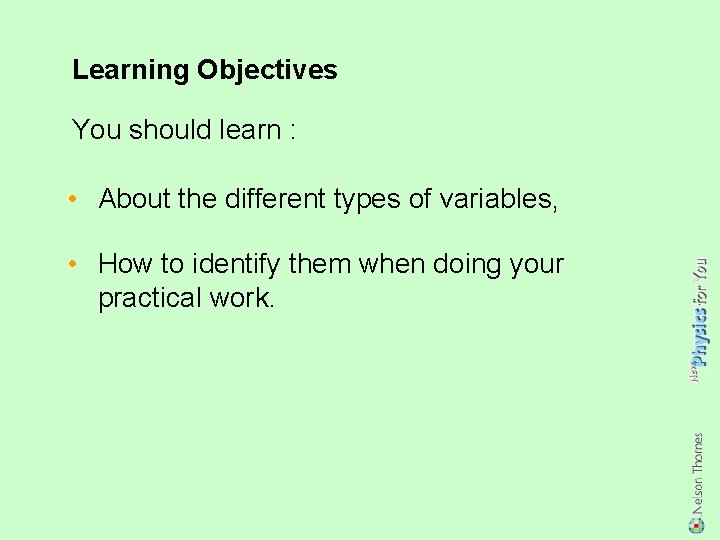 Learning Objectives You should learn : • About the different types of variables, •