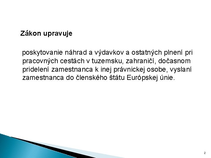 Zákon upravuje poskytovanie náhrad a výdavkov a ostatných plnení pri pracovných cestách v tuzemsku,