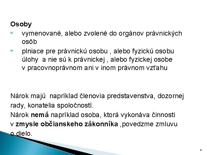 Osoby vymenované, alebo zvolené do orgánov právnických osôb plniace právnickú osobu , alebo fyzickú