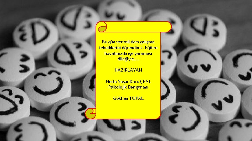 Bu gün verimli ders çalışma tekniklerini öğrendiniz. Eğitim hayatınızda işe yaraması dileğiyle…. HAZIRLAYAN Necla