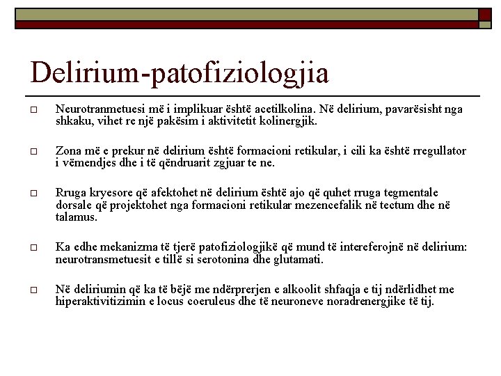 Delirium-patofiziologjia o Neurotranmetuesi më i implikuar është acetilkolina. Në delirium, pavarësisht nga shkaku, vihet