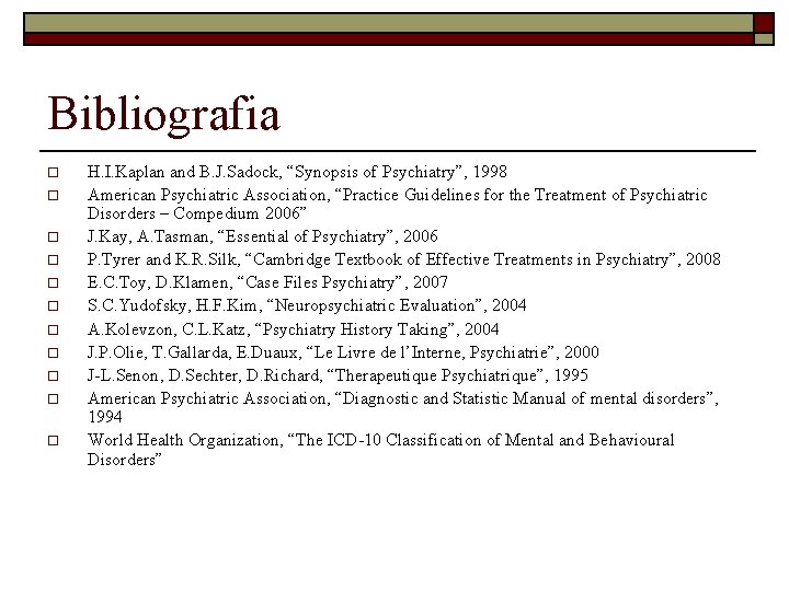 Bibliografia o o o H. I. Kaplan and B. J. Sadock, “Synopsis of Psychiatry”,