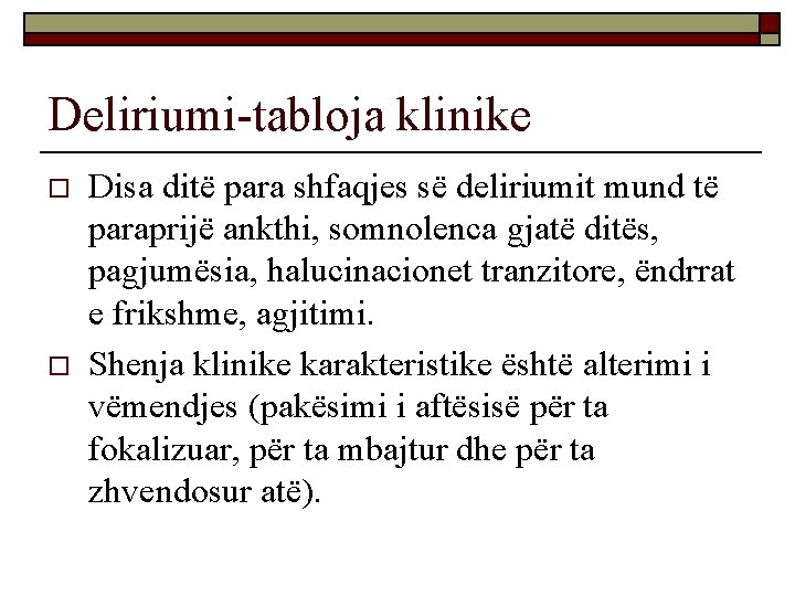 Deliriumi-tabloja klinike o o Disa ditë para shfaqjes së deliriumit mund të paraprijë ankthi,