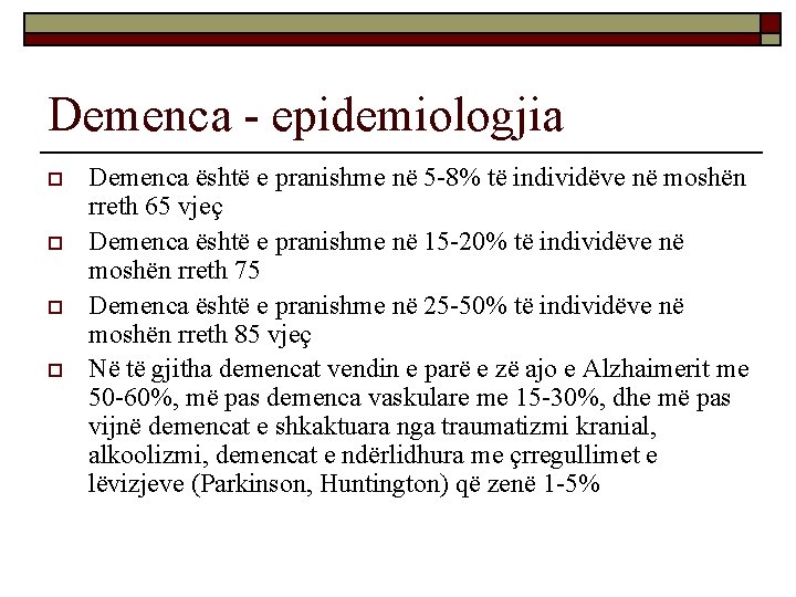 Demenca - epidemiologjia o o Demenca është e pranishme në 5 -8% të individëve