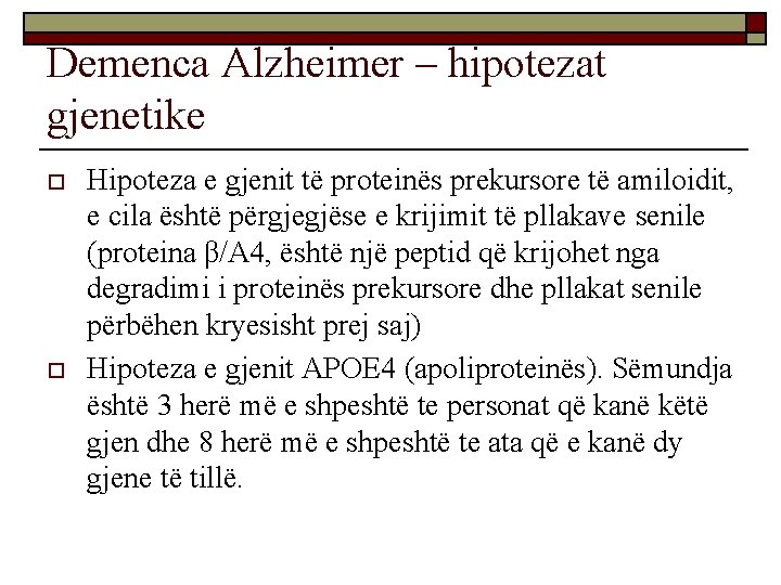 Demenca Alzheimer – hipotezat gjenetike o o Hipoteza e gjenit të proteinës prekursore të