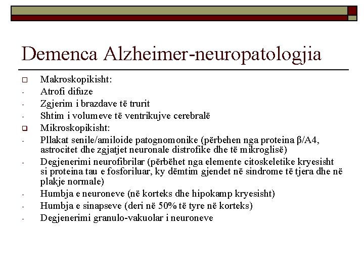 Demenca Alzheimer-neuropatologjia o q - - Makroskopikisht: Atrofi difuze Zgjerim i brazdave të trurit