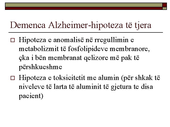 Demenca Alzheimer-hipoteza të tjera o o Hipoteza e anomalisë në rregullimin e metabolizmit të