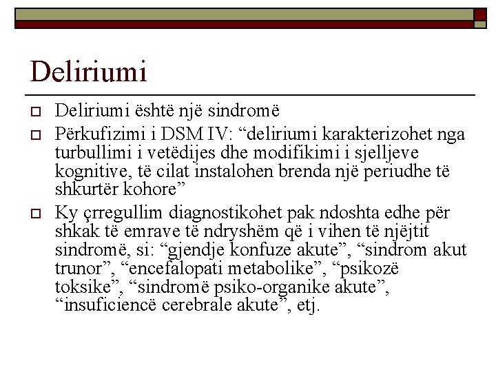 Deliriumi o o o Deliriumi është një sindromë Përkufizimi i DSM IV: “deliriumi karakterizohet