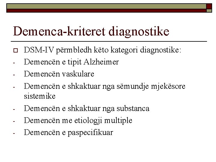 Demenca-kriteret diagnostike o - - DSM-IV përmbledh këto kategori diagnostike: Demencën e tipit Alzheimer