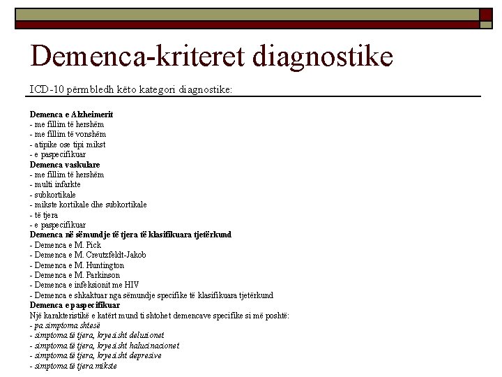 Demenca-kriteret diagnostike ICD-10 përmbledh këto kategori diagnostike: Demenca e Alzheimerit - me fillim të