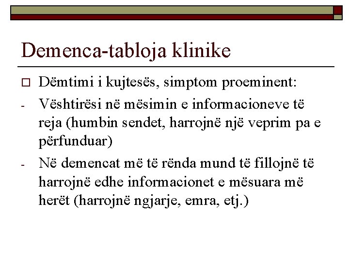 Demenca-tabloja klinike o - - Dëmtimi i kujtesës, simptom proeminent: Vështirësi në mësimin e