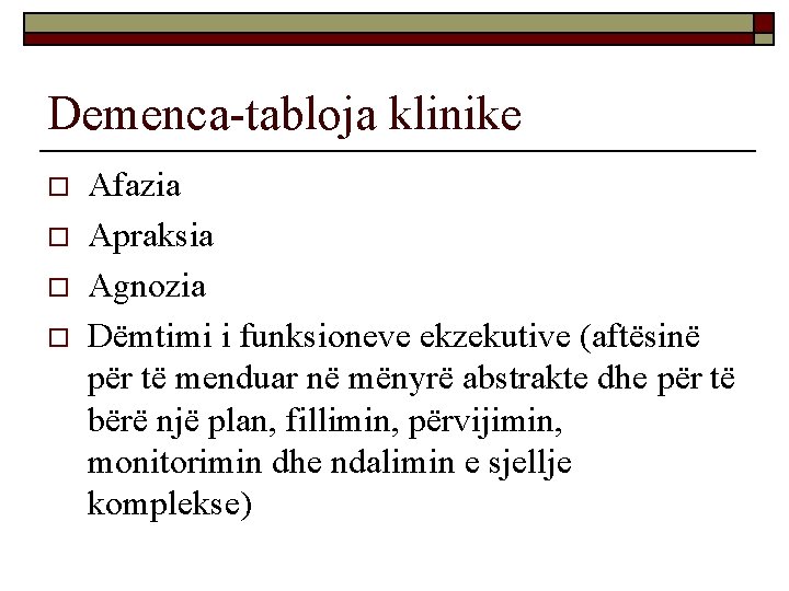 Demenca-tabloja klinike o o Afazia Apraksia Agnozia Dëmtimi i funksioneve ekzekutive (aftësinë për të