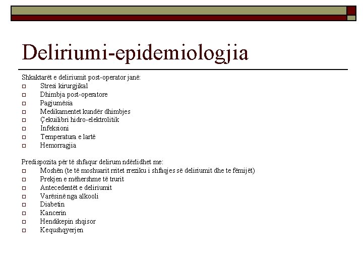 Deliriumi-epidemiologjia Shkaktarët e deliriumit post-operator janë: o Stresi kirurgjikal o Dhimbja post-operatore o Pagjumësia