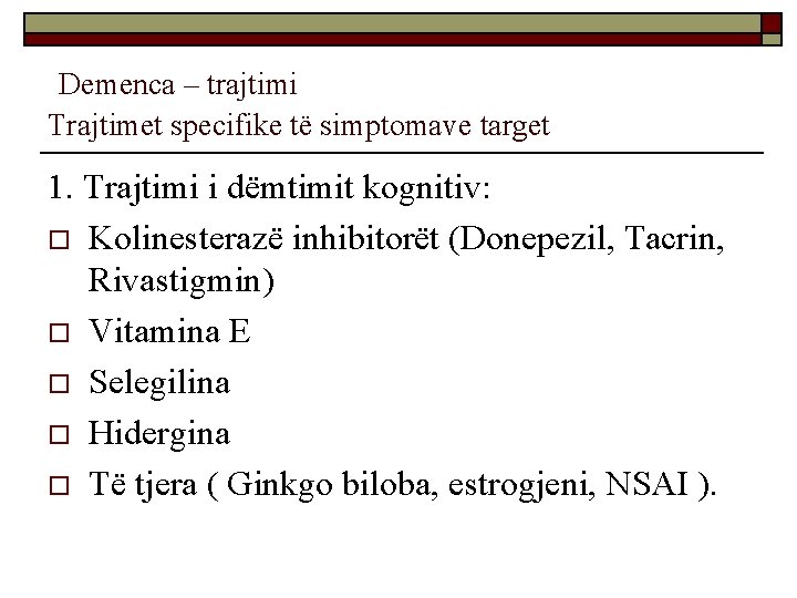 Demenca – trajtimi Trajtimet specifike të simptomave target 1. Trajtimi i dëmtimit kognitiv: o