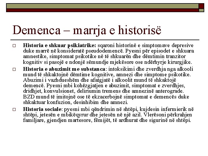 Demenca – marrja e historisë o o o Historia e shkuar psikiatrike: sqaroni historinë