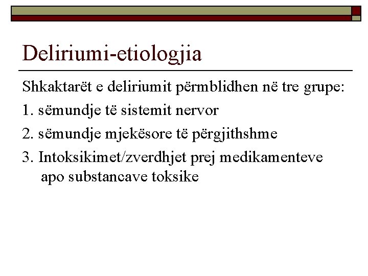 Deliriumi-etiologjia Shkaktarët e deliriumit përmblidhen në tre grupe: 1. sëmundje të sistemit nervor 2.