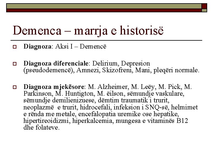 Demenca – marrja e historisë o Diagnoza: Aksi I – Demencë o Diagnoza diferenciale: