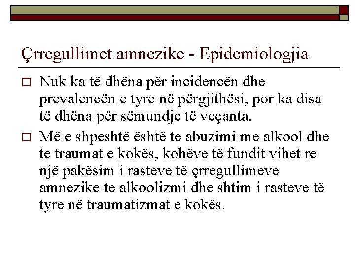 Çrregullimet amnezike - Epidemiologjia o o Nuk ka të dhëna për incidencën dhe prevalencën