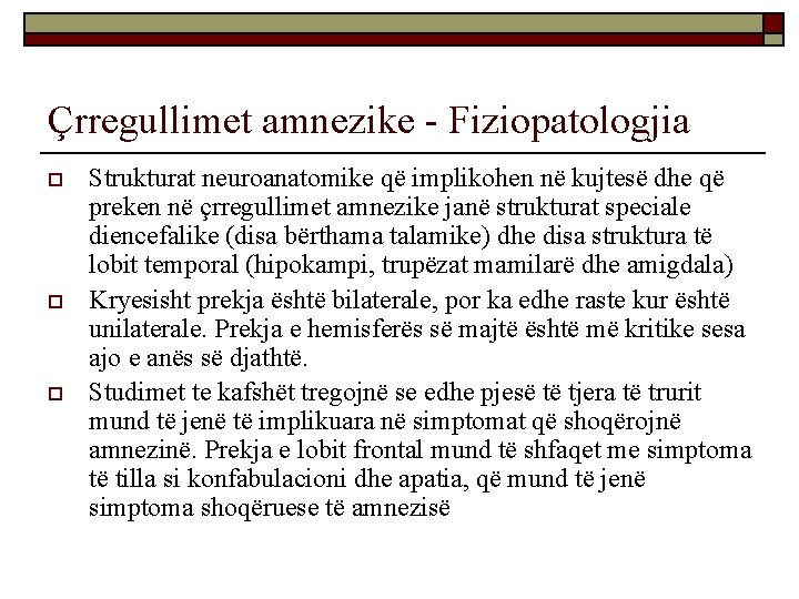 Çrregullimet amnezike - Fiziopatologjia o o o Strukturat neuroanatomike që implikohen në kujtesë dhe