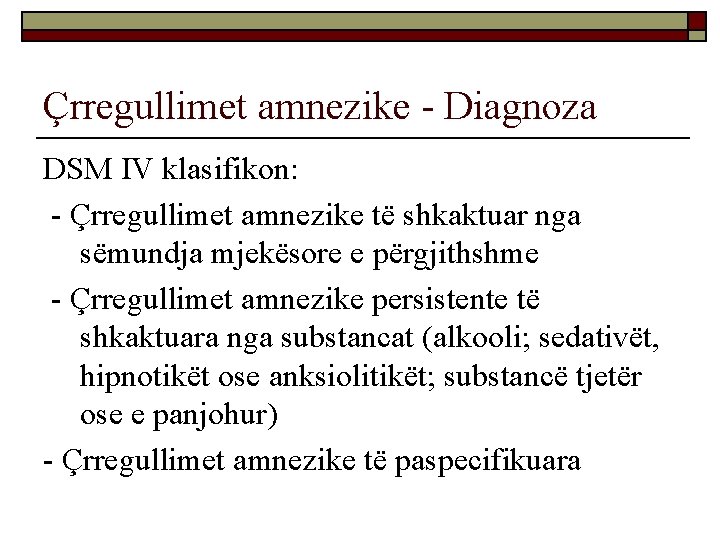 Çrregullimet amnezike - Diagnoza DSM IV klasifikon: - Çrregullimet amnezike të shkaktuar nga sëmundja