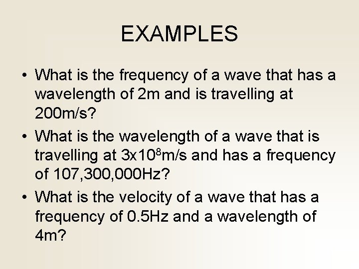 EXAMPLES • What is the frequency of a wave that has a wavelength of
