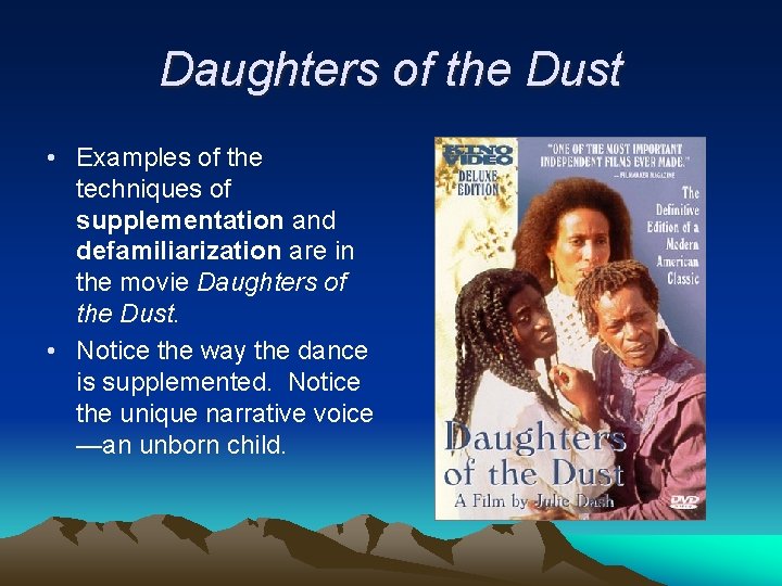 Daughters of the Dust • Examples of the techniques of supplementation and defamiliarization are