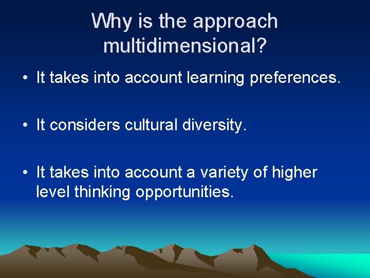 Why is the approach multidimensional? • It takes into account learning preferences. • It