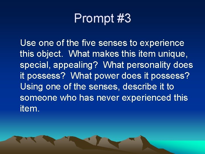 Prompt #3 Use one of the five senses to experience this object. What makes