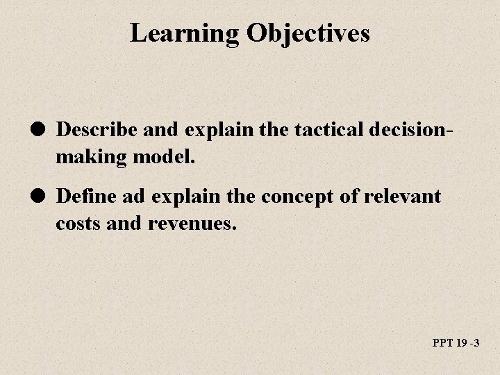 Learning Objectives l Describe and explain the tactical decision- making model. l Define ad