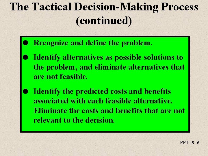 The Tactical Decision-Making Process (continued) l Recognize and define the problem. l Identify alternatives