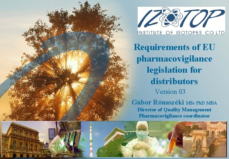 Requirements of EU pharmacovigilance legislation for distributors Version 03 Gábor Rónaszéki MSc Ph. D